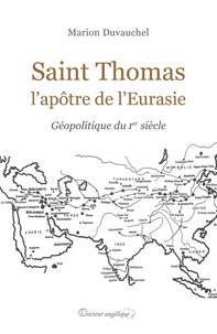 Marion Duvauchel - Saint Thomas, l'apôtre de l'Eurasie - Géopolitique du Ier siècle.