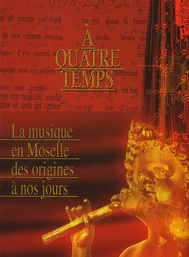 Marion Duvigneau et  Collectif - A Quatre Temps. La Musique En Moselle Des Origines A Nos Jours.