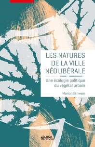 Livres gratuits en ligne gratuits sans téléchargement Les natures de la ville néolibérale  - Une écologie politique du végétal urbain
