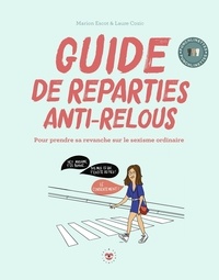 Marion Escot et Laure Cozic - Guide de répartie anti-relous - Pour prendre sa revanche sur le sexisme ordinaire.