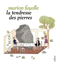 Marion Fayolle - La tendresse des pierres.