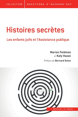 Marion Feldman et Katy Hazan - Histoires secrètes - Les enfants juifs et l'Assistance publique.
