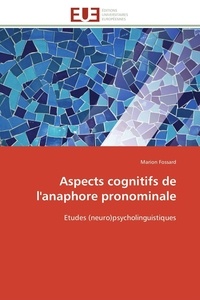 Marion Fossard - Aspects cognitifs de l'anaphore pronominale - Etudes (neuro)psycholinguistiques.