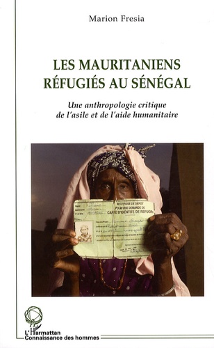 Les Mauritaniens réfugiés au Sénégal. Une anthropologie critique de l'asile et de l'aide humanitaire