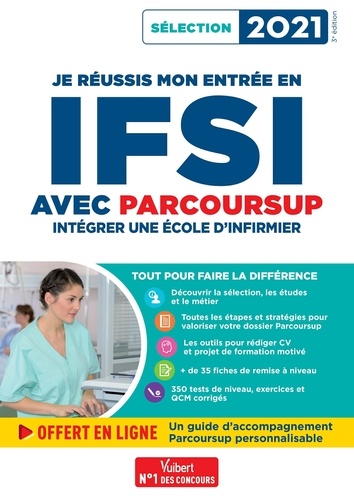 Je réussis mon entrée en IFSI avec Parcoursup. Intégrer une école d'infirmier - Sélection 2021  Edition 2021