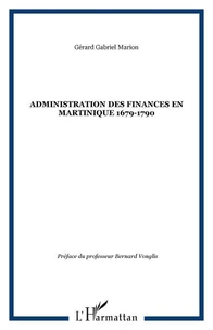 L'administration des finances en Martinique, 1679-1790