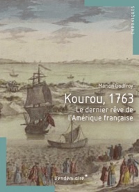 Marion Godfroy - Kourou 1763 - Le dernier rêve de l'Amérique française.