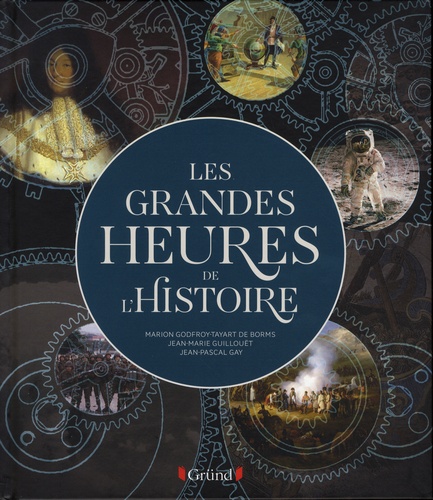 Marion Godfroy-Tavart de Borms et Jean-Marie Guillouët - Les grandes heures de l'histoire.