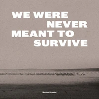 We Were Never Meant to Survive
