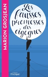 Marion Grosjean - Les fausses promesses des cigognes.