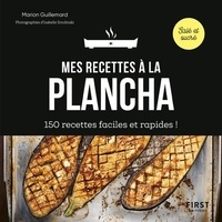 Marion Guillemard - Mes recettes à la plancha - 150 recettes faciles et rapides !.