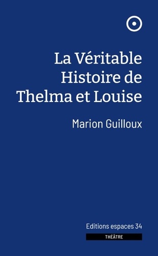 Marion Guilloux - La Véritable Histoire de Thelma et Louise - 2024.