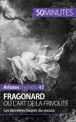 Fragonard ou l'art de la frivolité. Les dernières heures du rococo