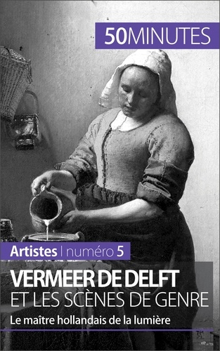 Vermeer de Delft et les scènes de genre. Le maître hollandais de la lumière