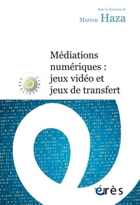 Marion Haza - Médiations numériques : jeux video et jeux de transfert.