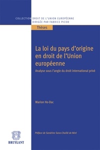 Marion Ho-Dac - La loi du pays d'origine en droit de l'Union européenne - Analyse sous l'angle du droit international privé.