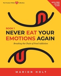  Marion Holt - Never Eat Your Emotions Again: Breaking the Chain of Food Addiction (Book 1) - NEVER EAT YOUR EMOTIONS AGAIN, #1.