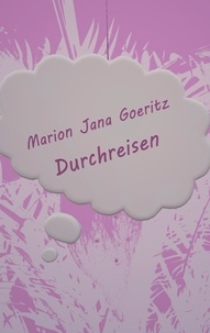Marion Jana Goeritz - Durchreisen.