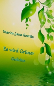 Marion Jana Goeritz - Es wird grüner - Gedichte.