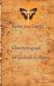 Marion Jana Goeritz - "Schmetterlingszeit:  ein Geschenk ist erkannt".