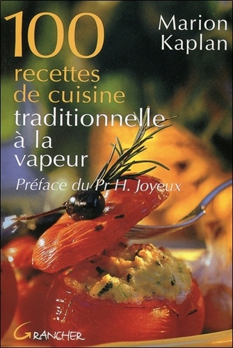 Marion Kaplan - 100 Recettes De Cuisine Traditionnelle A La Vapeur.