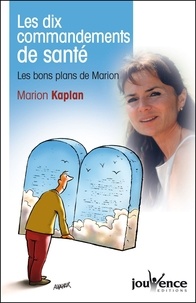 Marion Kaplan - Les dix commandements de santé - Les bons plans de Marion.