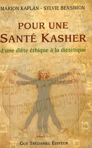 Marion Kaplan et Sylvie Bensimon - Pour une Santé Kasher - D'une diète éthique à la diététique.