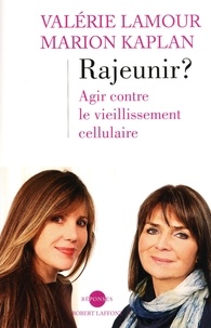 Marion Kaplan et Valérie Lamour - Rajeunir ? - Agir contre le vieillissement cellulaire.