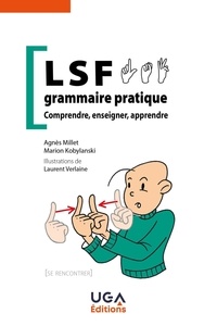 Marion Kobylanski et Agnès Millet - LSF, grammaire pratique - Comprendre, enseigner, apprendre.