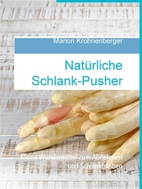 Marion Krohnenberger - Natürliche Schlank-Pusher - Kleine Wundermittel zum Abnehmen und Schlankbleiben.