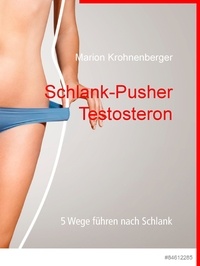 Marion Krohnenberger - Schlank-Pusher Testosteron - 5 Wege führen nach Schlank.