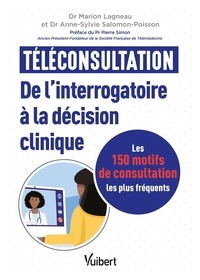 Marion Lagneau et Anne-Sylvie Poisson-Salomon - Téléconsultation : de l'interrogatoire à la décision clinique - Les 150 motifs de consultation les plus fréquents.