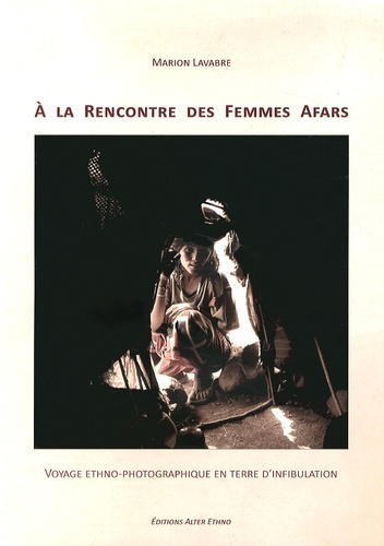 Marion Lavabre - A la rencontre des femmes afars - Voyage ethno-photographique en terre d'infibulation.