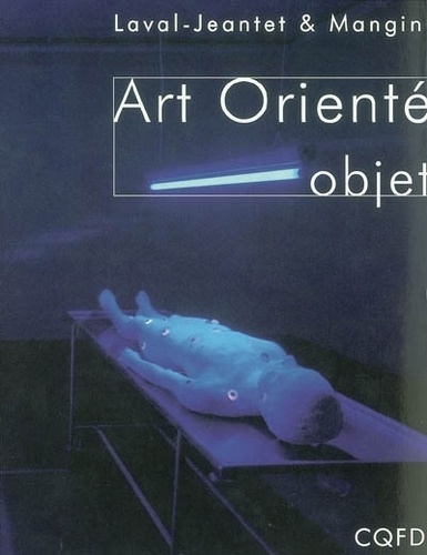 Marion Laval-Jeantet et Stéphane Mangin - Art Orienté Objet  1991-2001.