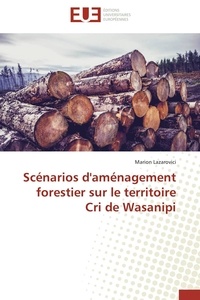 Marion Lazarovici - Scénarios d'aménagement forestier sur le territoire Cri de Wasanipi.