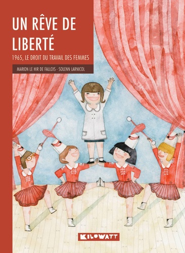 Marion Le Hir de Fallois et Solenn Larnicol - Un rêve de liberté - 1965, le droit du travail des femmes.
