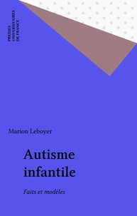 Marion Leboyer - Autisme infantile - Faits et modèles.