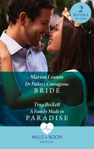 Marion Lennox et Tina Beckett - Dr Finlay's Courageous Bride / A Family Made In Paradise - Dr Finlay's Courageous Bride / A Family Made in Paradise.