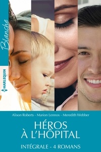 Marion Lennox et Meredith Webber - Héros à l'hôpital - Intégrale 4 romans.