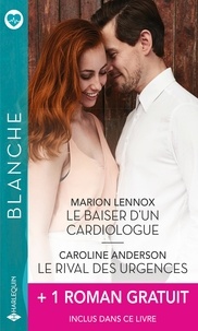 Marion Lennox et Caroline Anderson - Le baiser d'un cardiologue ; Le rival des urgences ; Leur amour impossible.