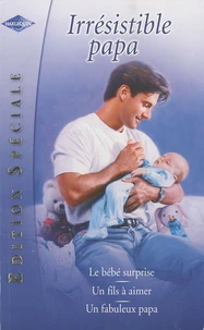 Le bébé surprise; Un fils à aimer; Un fabuleux papa