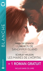 Marion Lennox et Scarlet Wilson - Le héros de Sandpiper Island - Les mariés de l'hôpital + 1 roman gratuit.