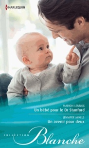 Marion Lennox et Jennifer Mikels - Un bébé pour le Dr Stanford ; Un avenir pour deux.