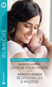 Marion Lennox et Meredith Webber - Un bébé pour Maddie - Retrouvailles à Wildfire.