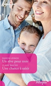 Marion Lennox et Claire Baxter - Un rêve pour trois - Une chance à saisir.