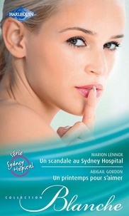 Marion Lennox et Abigail Gordon - Un scandale au Sydney Hospital - Un printemps pour s'aimer - Série Sydney Hospital, vol. 1.