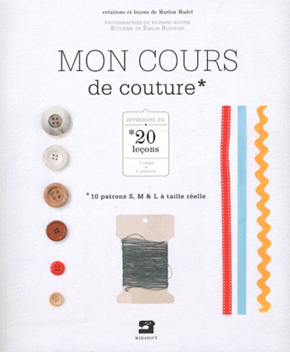 Mon cours de couture - 20 leçons pour tout... de Marion Madel - Livre -  Decitre