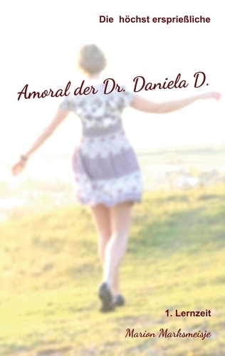 Die höchst ersprießliche Amoral der Dr. Daniela D. Eine autobiographische Satire.. 1. Lernzeit