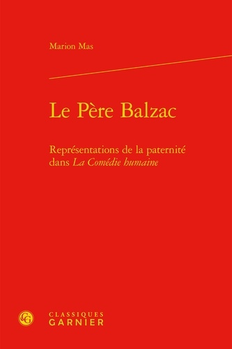 Le père Balzac. Représentations de la paternité dans La Comédie Humaine