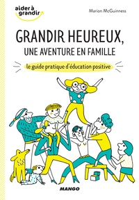 Marion McGuinness et Marion Barraud - Grandir heureux, une aventure en famille - Le guide pratique d'éducation positive.